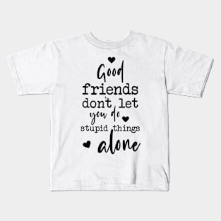 Good Friends Quote Typography Stupid Things Kids T-Shirt